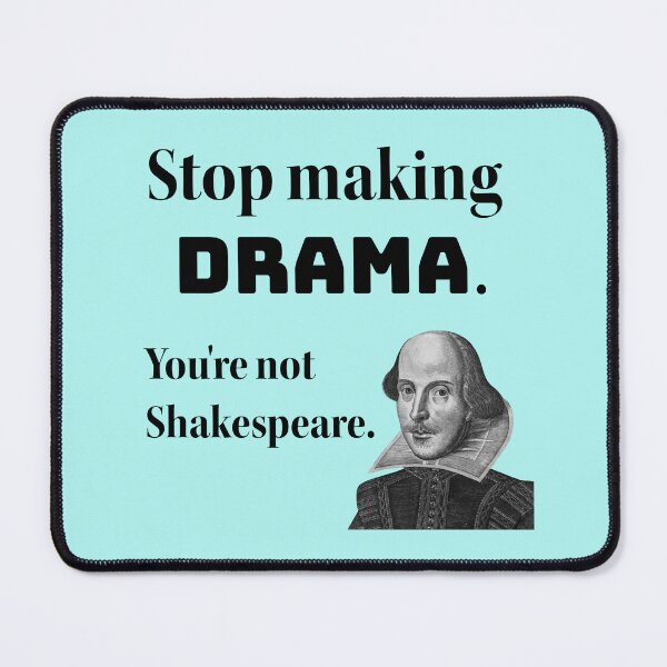 Item preview, Stop making drama. You're not Shakespeare. designed and sold by pinkcraftfairy.