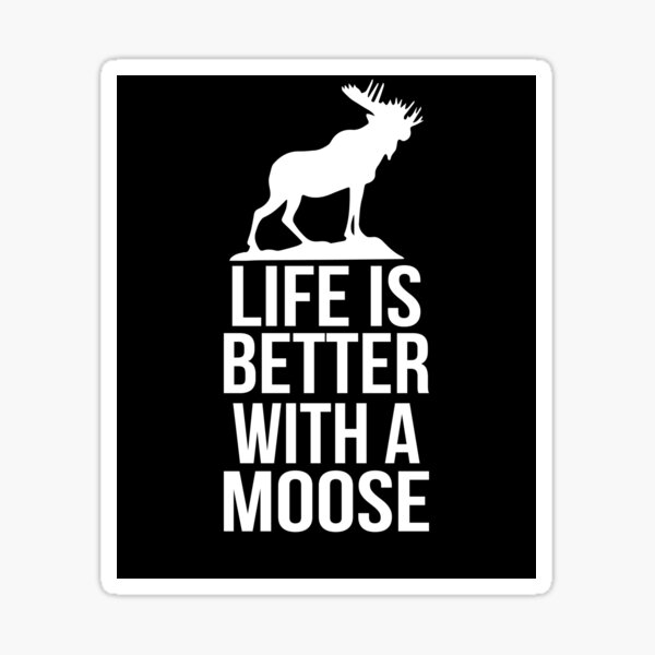 Item preview, Life Is Better With A Moose designed and sold by dmanalili.