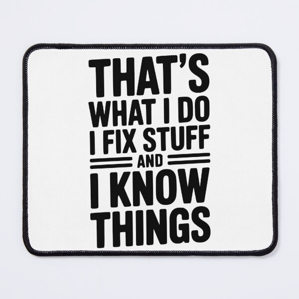 Item preview, That’s What I Do I Fix Stuff and I Know Things designed and sold by Frank Ring.