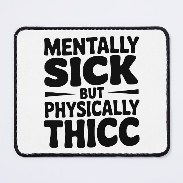 Item preview, Mentally Sick but Physically Thicc designed and sold by Frank Ring.
