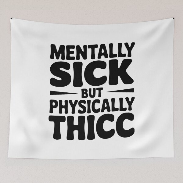 Item preview, Mentally Sick but Physically Thicc designed and sold by Frank Ring.