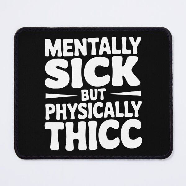 Item preview, Mentally Sick but Physically Thicc designed and sold by Frank Ring.