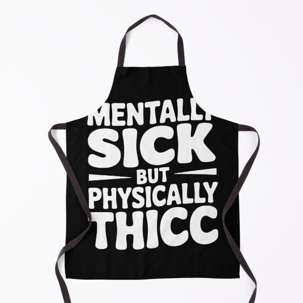 Item preview, Mentally Sick but Physically Thicc designed and sold by Frank Ring.