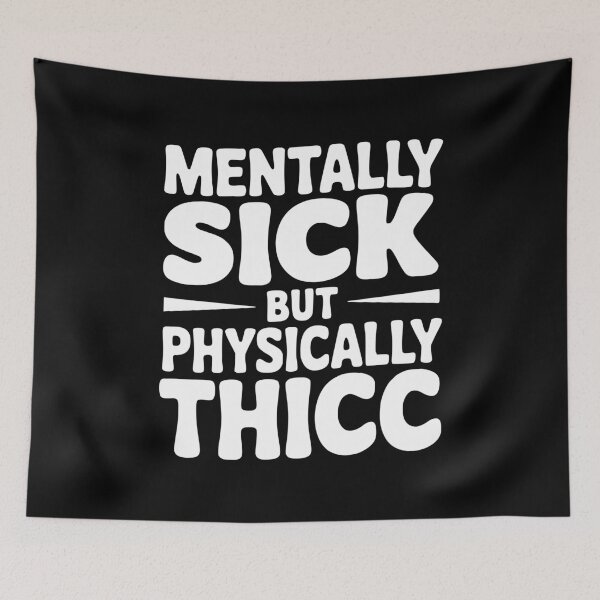 Item preview, Mentally Sick but Physically Thicc designed and sold by Frank Ring.