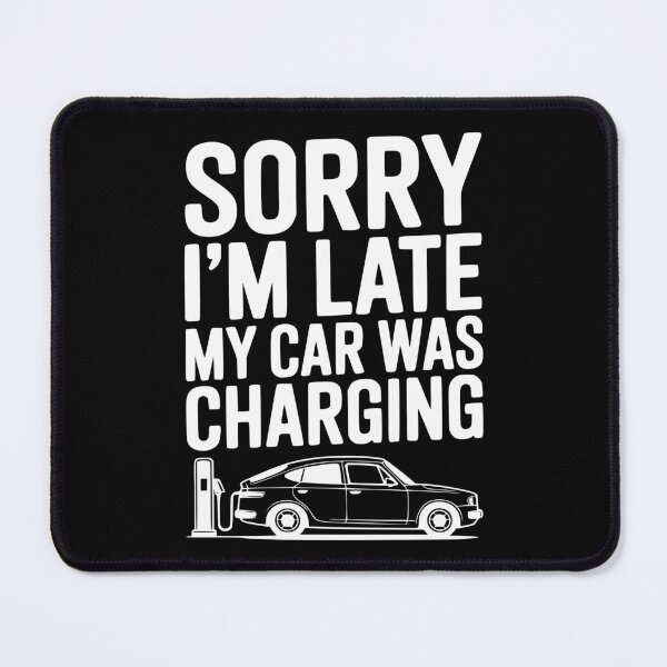 Item preview, Sorry I’m Late My Car was Charging designed and sold by Frank Ring.