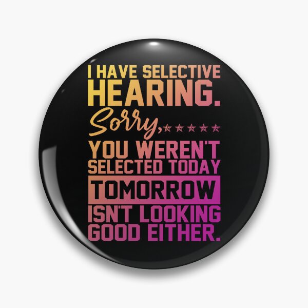Item preview, I Have Selective Hearing You Weren't Selected designed and sold by rioferdee.