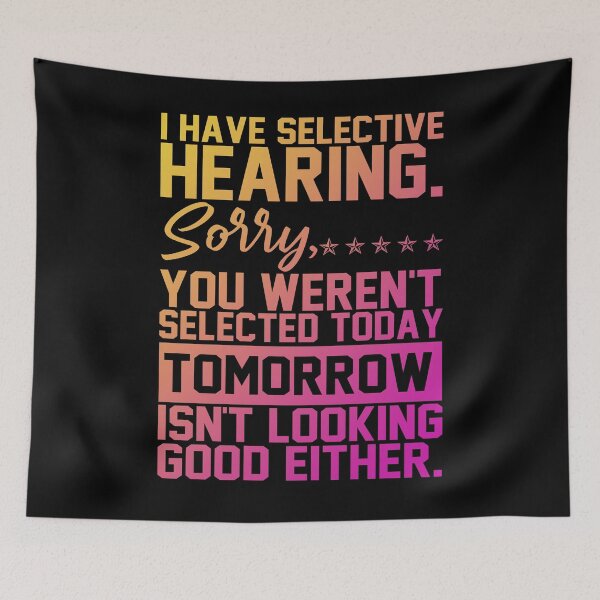 Item preview, I Have Selective Hearing You Weren't Selected designed and sold by rioferdee.