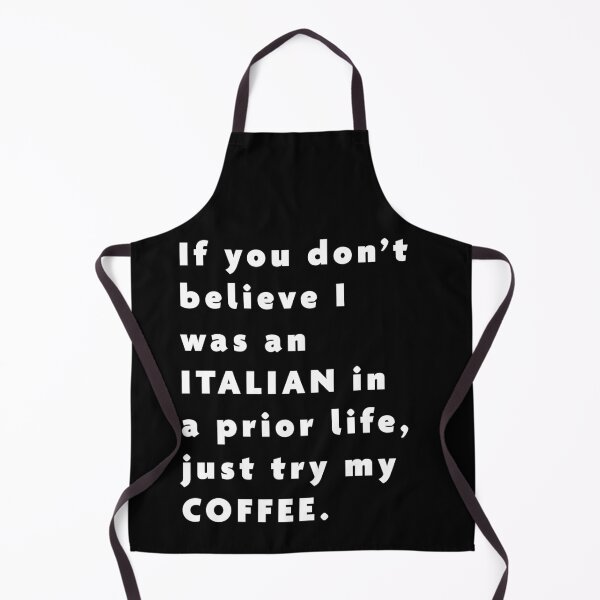 Item preview, If you don’t believe I was an ITALIAN in a prior life, just try my COFFEE. designed and sold by 519xdesign.