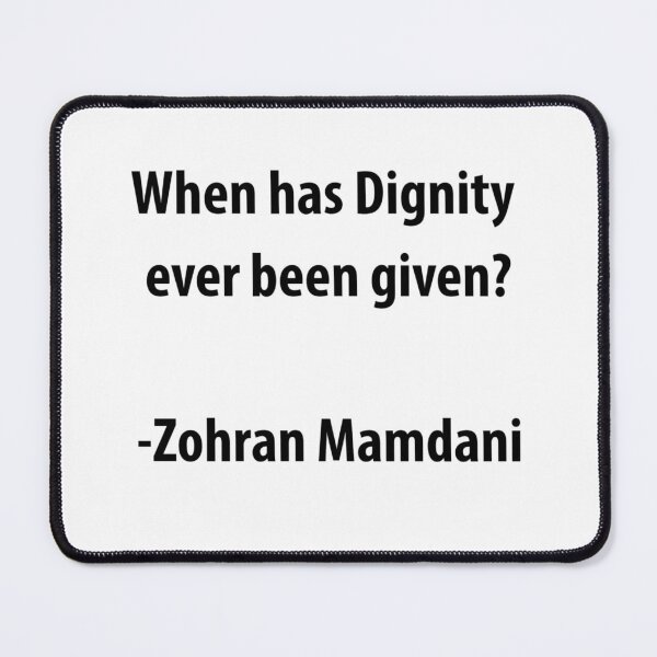 Item preview, Dignity quote, Zohran Mamdani designed and sold by humanscale Arts.