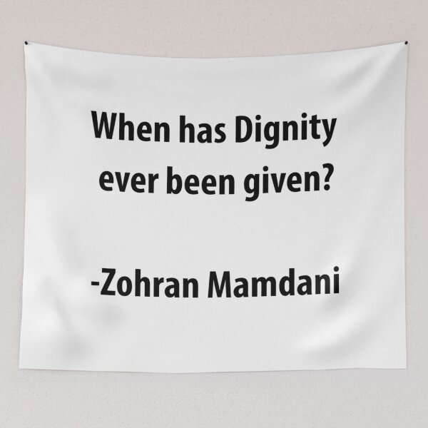 Item preview, Dignity quote, Zohran Mamdani designed and sold by humanscale Arts.