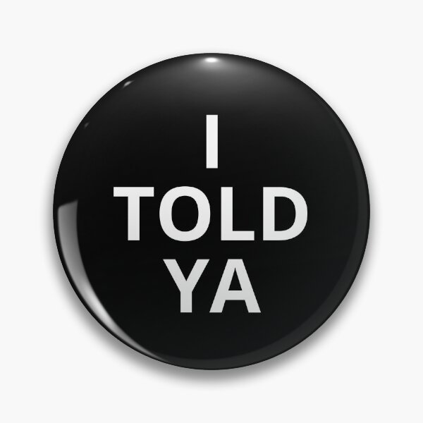 Item preview, I Told Ya designed and sold by MarcoVerus.
