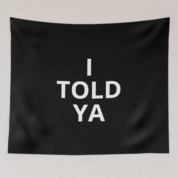 Item preview, I Told Ya designed and sold by MarcoVerus.