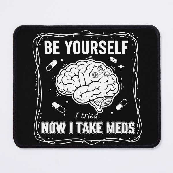 Item preview, Be Yourself I Tried Now I Take Meds Funny Mental Health Brain Gear Design designed and sold by julimarks.