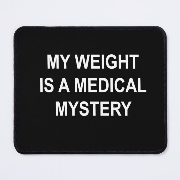 Item preview, My Weight Is a Medical Mystery | Funny Body Positivity Quote | Self-Love & Confidence Design designed and sold by sciencefacts.