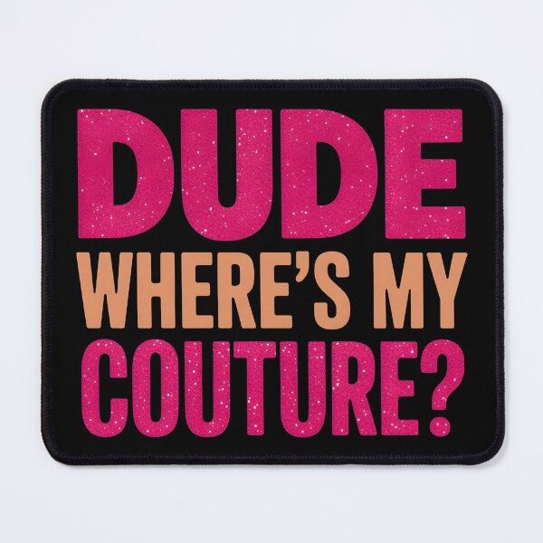 Item preview, Dude Where's My Couture Sarcastic Funny Saying Women's Pink designed and sold by BLZART.