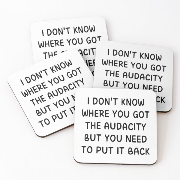 Item preview, I Don't Know Where You Got the Audacity But You Need to Put It Back designed and sold by stephenflashart.