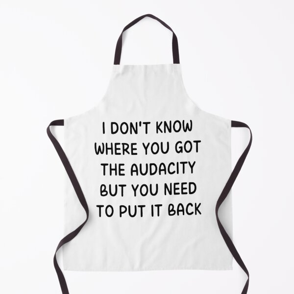 Item preview, I Don't Know Where You Got the Audacity But You Need to Put It Back designed and sold by stephenflashart.