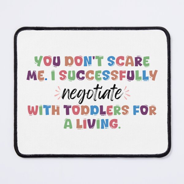 Item preview, You Don’t Scare Me. I Successfully Negotiate With Toddlers For a Living designed and sold by stephenflashart.