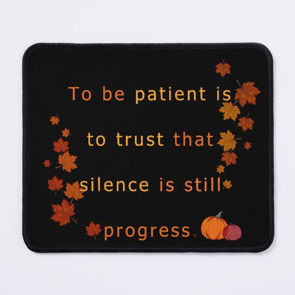 Item preview, To be patient is to trust that silence is still progress.  designed and sold by vagar.