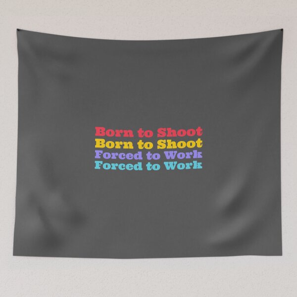 Item preview, Born to Shoot, Forced to Work - nature photography  designed and sold by TaurusC95.