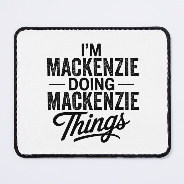 Item preview, I'm Mackenzie Doing Mackenzie Things designed and sold by Oussinc.