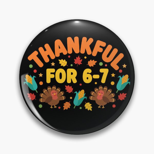 Item preview, Thanksgiving Thankful For 6-7 Fun 67 Number 6 7 Six Seven Gear designed and sold by DynamicDesign.