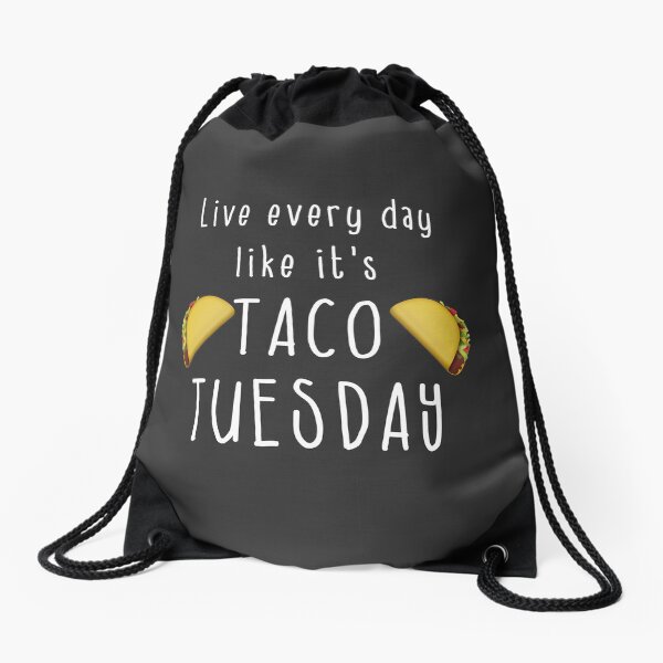 Funny Taco Shirt - Live Every Day Like It's Taco Tuesday Drawstring Bag