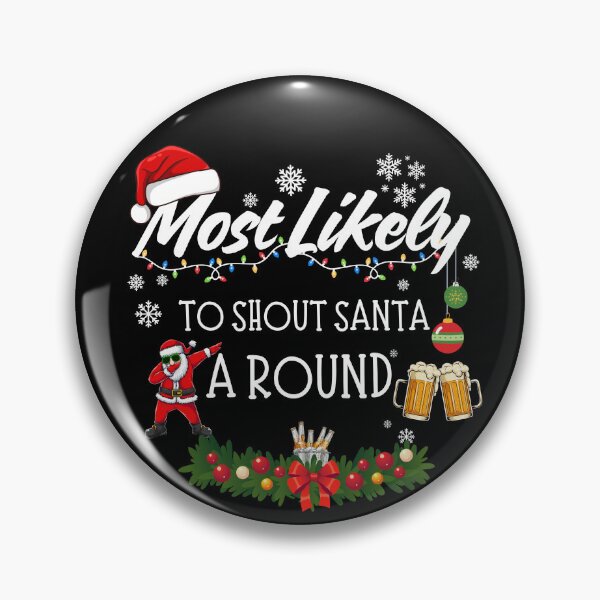 Item preview, Most Likely to Treat Santa to a Good Time designed and sold by GiggleShift.