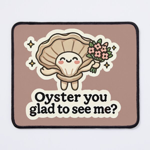 Item preview, Oyster you Glad to See Me designed and sold by root-n-render.
