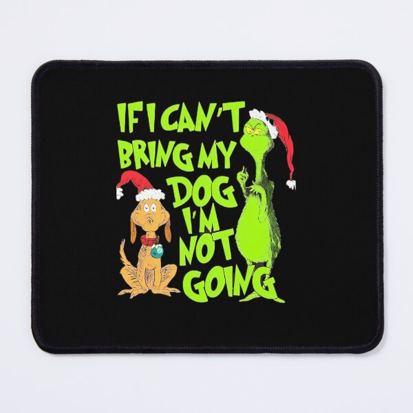 Item preview, if i can't bring my dog i'm not going christmas grinch funny grinch christmas christmas sweatshirtgrinchmas designed and sold by Adrienboulang.