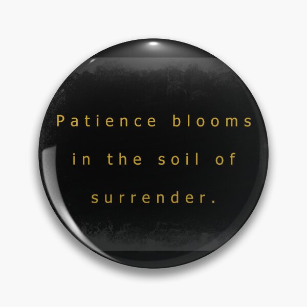 Item preview, Patience blooms in the soil of surrender. designed and sold by vagar.