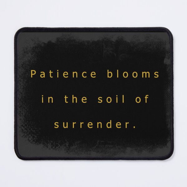 Item preview, Patience blooms in the soil of surrender. designed and sold by vagar.