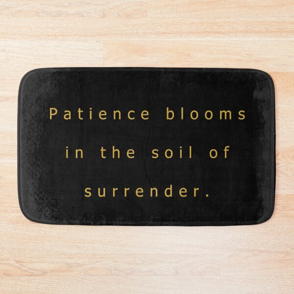 Item preview, Patience blooms in the soil of surrender. designed and sold by vagar.