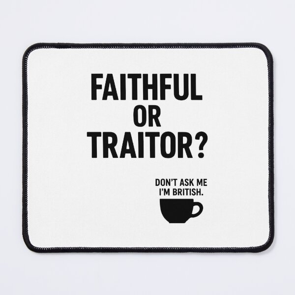 Item preview, Faithful or Traitor? Don’t Ask Me I’m British | Funny Traitors Quote designed and sold by pick-o-print.