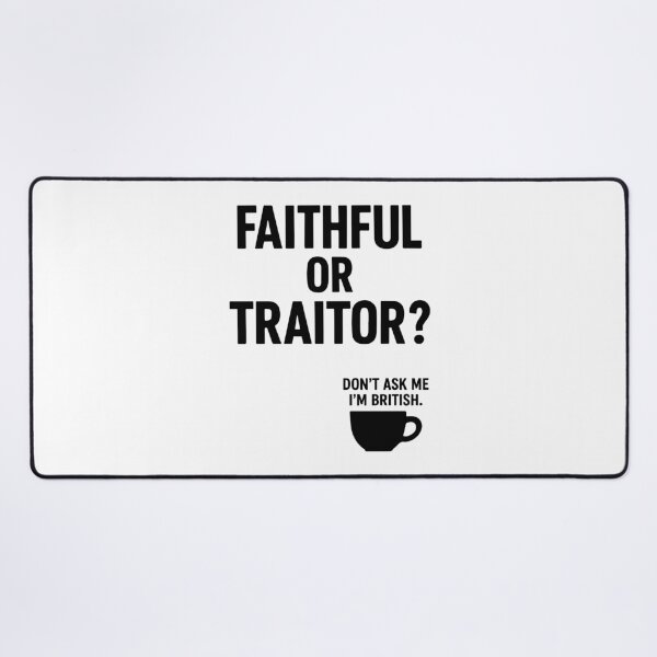 Item preview, Faithful or Traitor? Don’t Ask Me I’m British | Funny Traitors Quote designed and sold by pick-o-print.