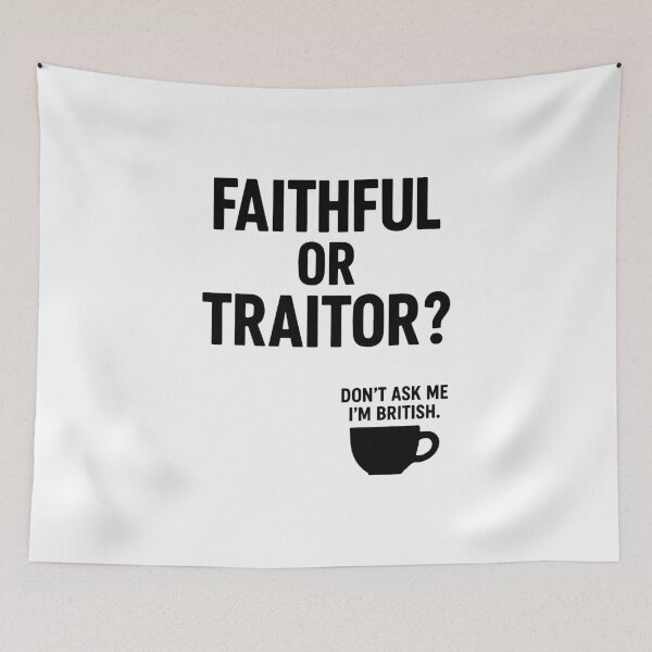Item preview, Faithful or Traitor? Don’t Ask Me I’m British | Funny Traitors Quote designed and sold by pick-o-print.