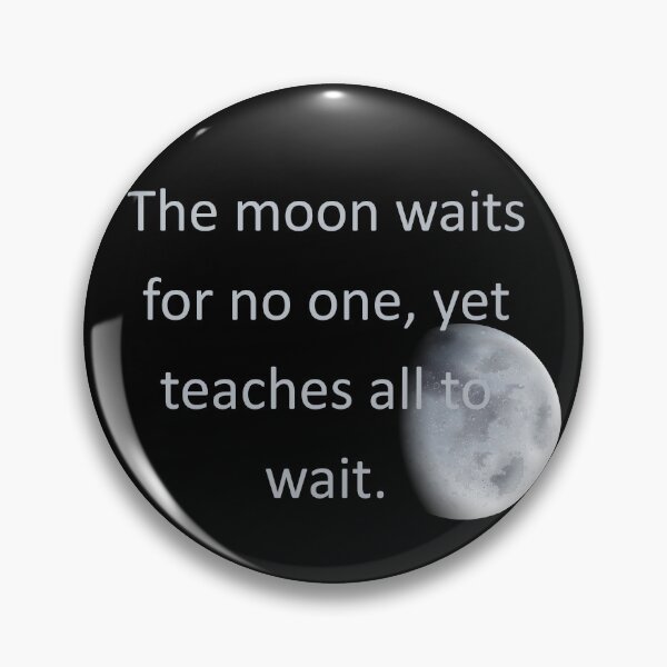 Item preview, The moon waits for no one, yet teaches all to wait. designed and sold by vagar.