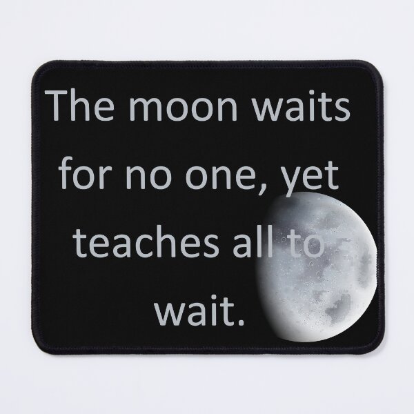 Item preview, The moon waits for no one, yet teaches all to wait. designed and sold by vagar.