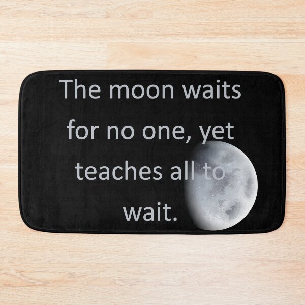 Item preview, The moon waits for no one, yet teaches all to wait. designed and sold by vagar.