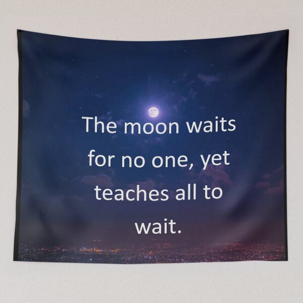 Item preview, The moon waits for no one, yet teaches all to wait. designed and sold by vagar.