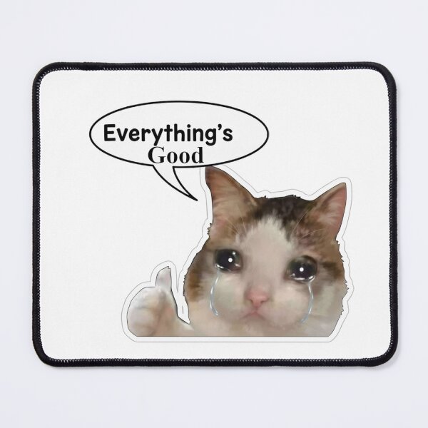 Item preview, Everything’s Good Cat – Funny Crying Cat Meme Design designed and sold by RyoSaeba90.