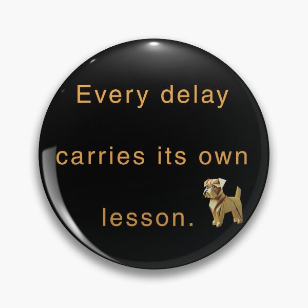 Item preview, Every delay carries its own lesson. designed and sold by vagar.