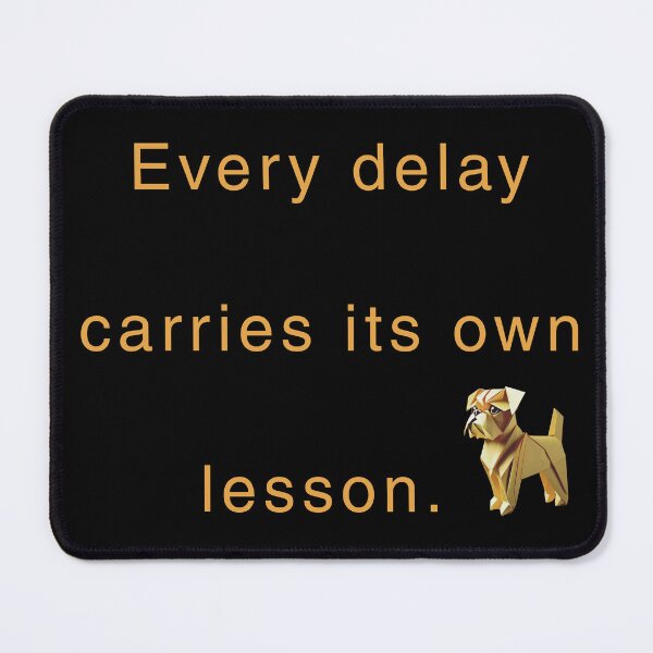 Item preview, Every delay carries its own lesson. designed and sold by vagar.