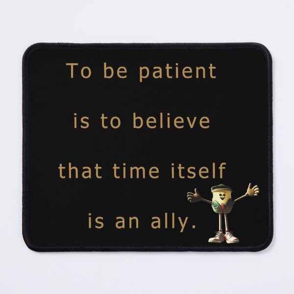 Item preview, To be patient is to believe that time itself is an ally. designed and sold by vagar.