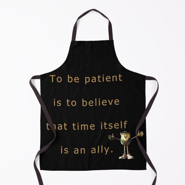 Item preview, To be patient is to believe that time itself is an ally. designed and sold by vagar.