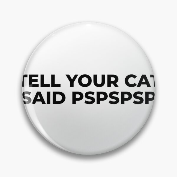 Item preview, Tell your cat I said pspspsps designed and sold by 99percentweird.
