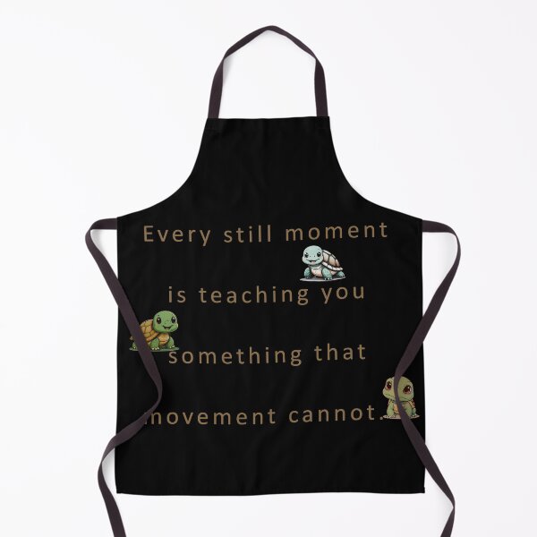 Item preview, Every still moment is teaching you something that movement cannot. designed and sold by vagar.