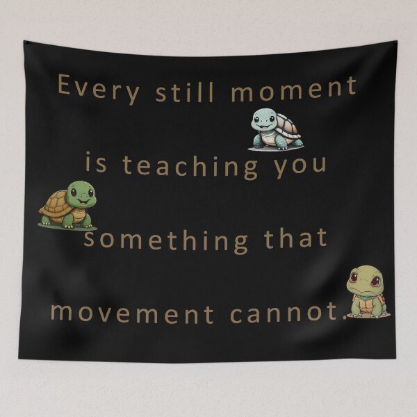 Item preview, Every still moment is teaching you something that movement cannot. designed and sold by vagar.