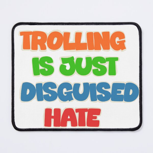 Item preview, Trolling Is Just Disguised Hate designed and sold by Shooz34.