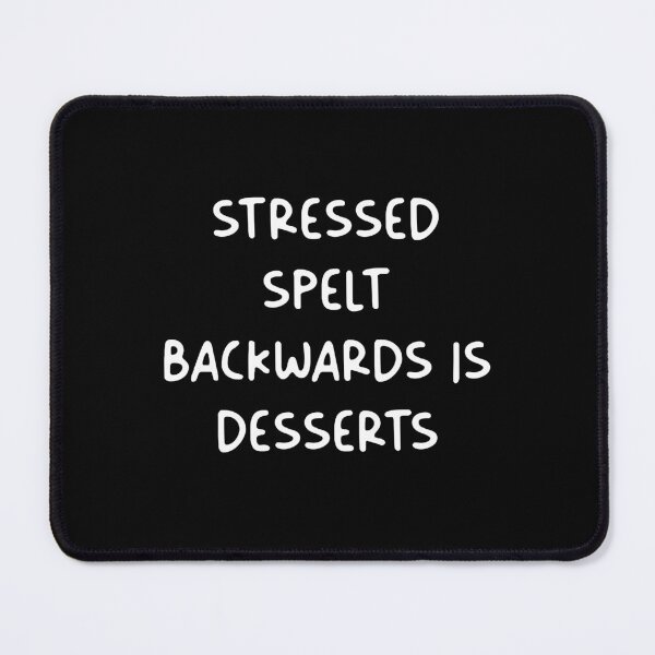 Item preview, Stressed Spelt Backwards Is Desserts – Funny Quote for Dessert Lovers & Stress Relief Fans designed and sold by LOFTS Store .